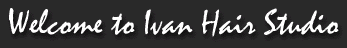 Welcome to Ivan Hair Studio & Spa